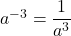 a^{-3}=\dfrac{1}{a^3}