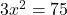 3x^2=75