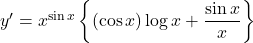 y'=x^{\sin x}\left\{(\cos x)\log x+\dfrac{\sin x}{x}\right\}