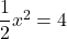 \dfrac{1}{2}x^2=4