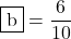 \mybox{b}=\dfrac{6}{10}