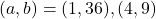 (a, b)=(1, 36), (4, 9)