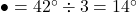 \bullet=42^{\circ}\div3=14^{\circ}