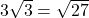 3\sqrt{3}=\sqrt{27}