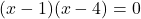 (x-1)(x-4)=0