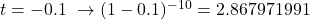 t=-0.1\,\,\rightarrow(1-0.1)^{-10}=2.867971991