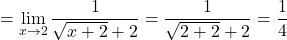 =\displaystyle\lim_{x\to2}\dfrac{1}{\sqrt{x+2}+2}=\dfrac{1}{\sqrt{2+2}+2}=\dfrac{1}{4}