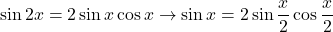 \sin2x=2\sin x\cos x\to\sin x=2\sin\dfrac{x}{2}\cos\dfrac{x}{2}