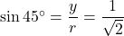 \sin45^{\circ}=\dfrac{y}{r}=\dfrac{1}{\sqrt2}