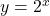 y=2^x