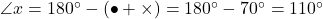 \angle{x}=180^{\circ}-(\bullet+\times)=180^{\circ}-70^{\circ}=110^{\circ}