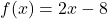 f(x)=2x-8