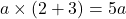 a\times(2+3)=5a