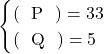 Rendered by QuickLaTeX.com \begin{eqnarray*} \begin{cases} \text{(\ \ P\ \ )} = 33 & \\ \text{(\ \ Q\ \ )} = 5 & \end{cases} \end{eqnarray*}