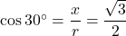 \cos30^{\circ}=\dfrac{x}{r}=\dfrac{\sqrt3}{2}