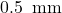 \text{0.5\, mm}