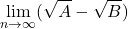 \displaystyle\lim_{n\to\infty}(\sqrt A-\sqrt B)