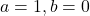 a=1, b=0