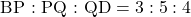 \text{BP : PQ : QD}= 3 : 5 : 4