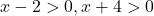 x-2>0, x+4>0