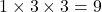 1\times3\times3=9