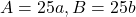 A=25a, B=25b