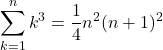 Rendered by QuickLaTeX.com \displaystyle\sum_{k=1}^{n}k^3=\dfrac14n^2(n+1)^2