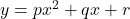 y=px^2+qx+r