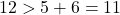 12>5+6=11