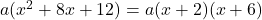 a(x^2+8x+12)=a(x+2)(x+6)