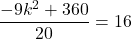 \dfrac{-9k^2+360}{20}=16