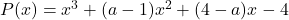 P(x)=x^3+(a-1)x^2+(4-a)x-4