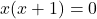 x(x+1)=0