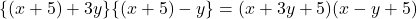 Rendered by QuickLaTeX.com \{(x+5)+3y\}\{(x+5)-y\}=(x+3y+5)(x-y+5)