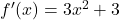 f'(x)=3x^2+3