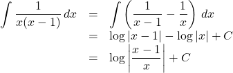 \begin{array}{lll}\displaystyle\int\dfrac{1}{x(x-1)}\,dx&=&\displaystyle\int\left(\dfrac{1}{x-1}-\dfrac{1}{x}\right)\,dx\\&=&\log{|x-1|}-\log{|x|}+C\\&=&\log{\left|\dfrac{x-1}{x}\right|}+C\end{array}