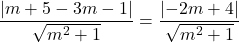 \dfrac{\left|m+5-3m-1\right|}{\sqrt{m^2+1}}=\dfrac{\left|-2m+4\right|}{\sqrt{m^2+1}}