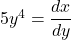 5y^4=\dfrac{dx}{dy}