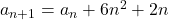 a_{n+1}=a_n+6n^2+2n