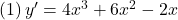 (1)\, y'=4x^3+6x^2-2x