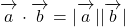 \overrightarrow{ \mathstrut a}\cdot\overrightarrow{ \mathstrut b}=|\overrightarrow{ \mathstrut a}||\overrightarrow{ \mathstrut b}|