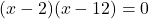 (x-2)(x-12)=0
