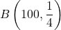 B\left(100, \dfrac14\right)