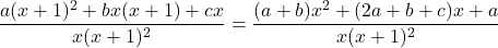 \dfrac{a(x+1)^2+bx(x+1)+cx}{x(x+1)^2}=\dfrac{(a+b)x^2+(2a+b+c)x+a}{x(x+1)^2}