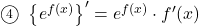 \maru4\,\,\left\{e^{f(x)}\right\}'=e^{f(x)}\cdot f'(x)