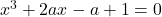 x^3+2ax-a+1=0