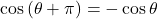 \cos\left(\theta+\pi\right)=-\cos\theta