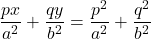 \dfrac{px}{a^2}+\dfrac{qy}{b^2}=\dfrac{p^2}{a^2}+\dfrac{q^2}{b^2}