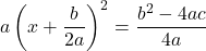 a\left(x+\dfrac{b}{2a}\right)^2=\dfrac{b^2-4ac}{4a}