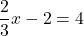 \dfrac{2}{3}x-2=4